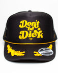 Don't be a Dick- Foam Trucker Cap (Gold/Black)