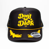 Don't be a Dick- Foam Trucker Cap (Gold/Black)