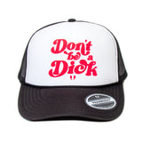 Don't be a Dick- Foam Trucker Cap (Lava/Black/White)