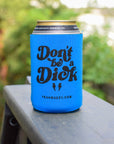 Don’t be a Dick Koozie